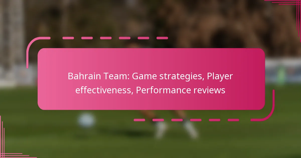 Bahrain Team: Game strategies, Player effectiveness, Performance reviews