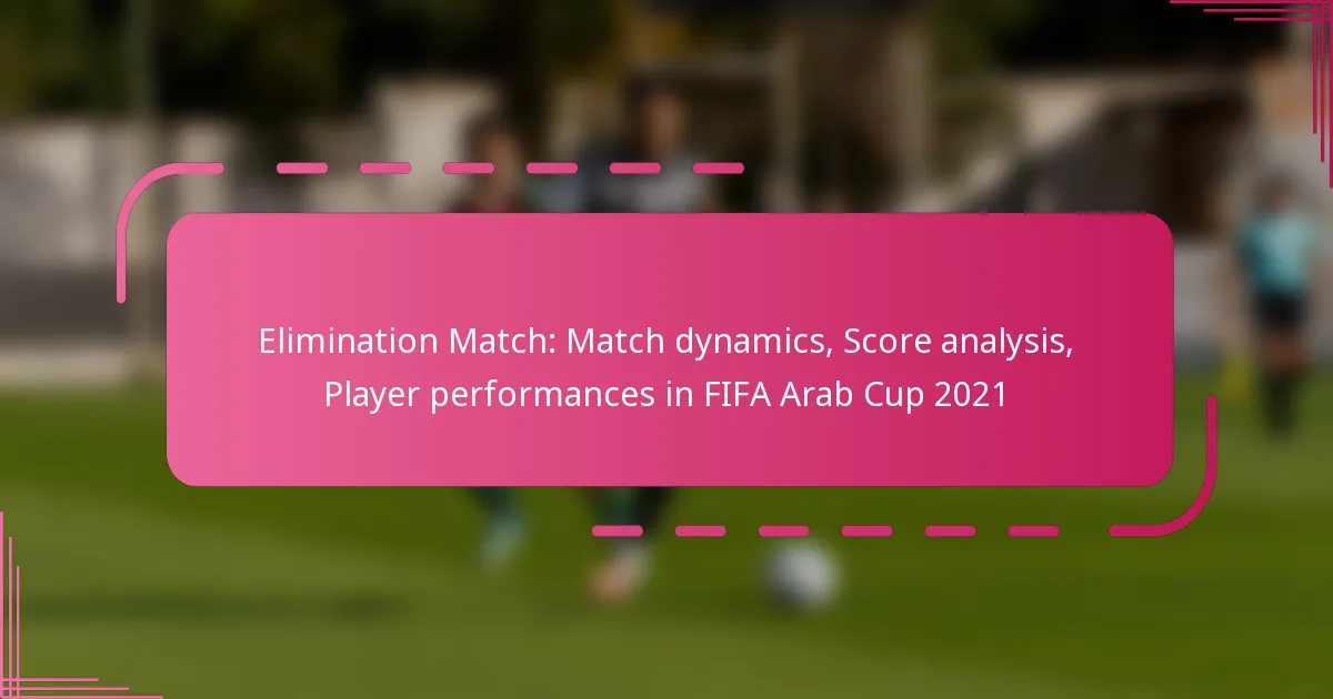 Elimination Match: Match dynamics, Score analysis, Player performances in FIFA Arab Cup 2021