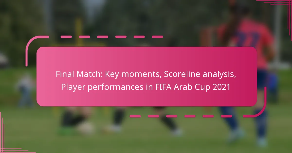 Final Match: Key moments, Scoreline analysis, Player performances in FIFA Arab Cup 2021