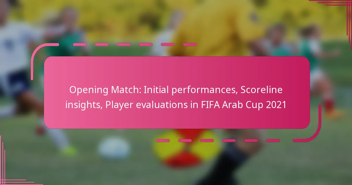 Opening Match: Initial performances, Scoreline insights, Player evaluations in FIFA Arab Cup 2021