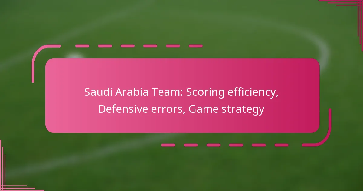Saudi Arabia Team: Scoring efficiency, Defensive errors, Game strategy
