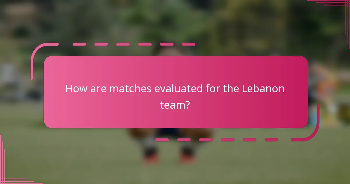 How are matches evaluated for the Lebanon team?