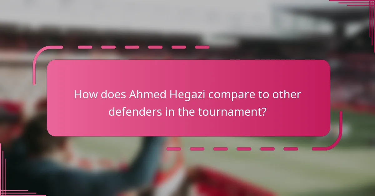 How does Ahmed Hegazi compare to other defenders in the tournament?