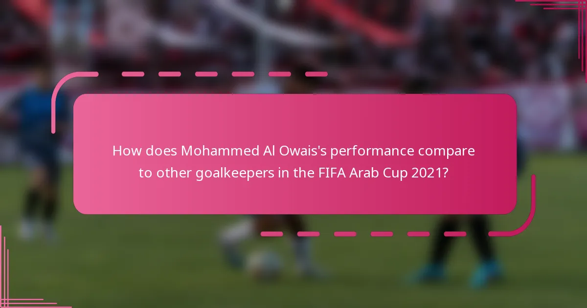 How does Mohammed Al Owais's performance compare to other goalkeepers in the FIFA Arab Cup 2021?