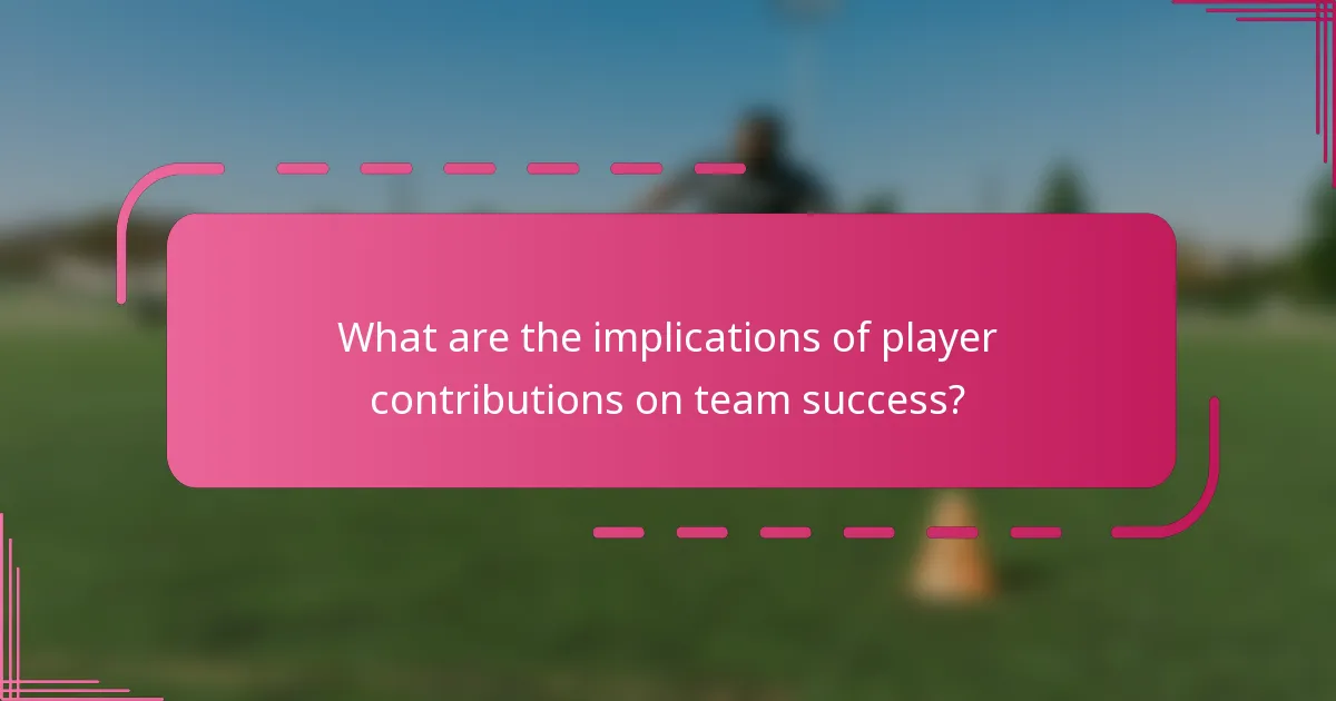 What are the implications of player contributions on team success?