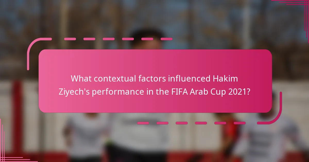 What contextual factors influenced Hakim Ziyech's performance in the FIFA Arab Cup 2021?