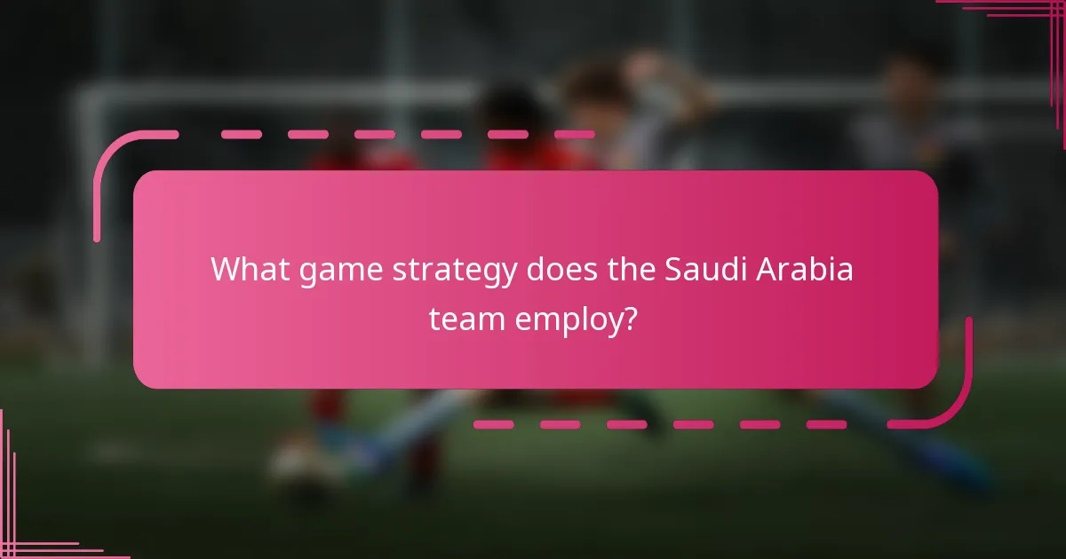 What game strategy does the Saudi Arabia team employ?