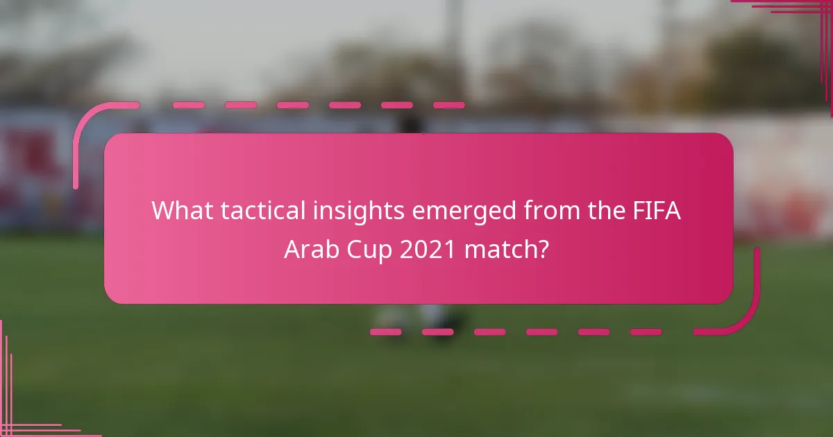 What tactical insights emerged from the FIFA Arab Cup 2021 match?