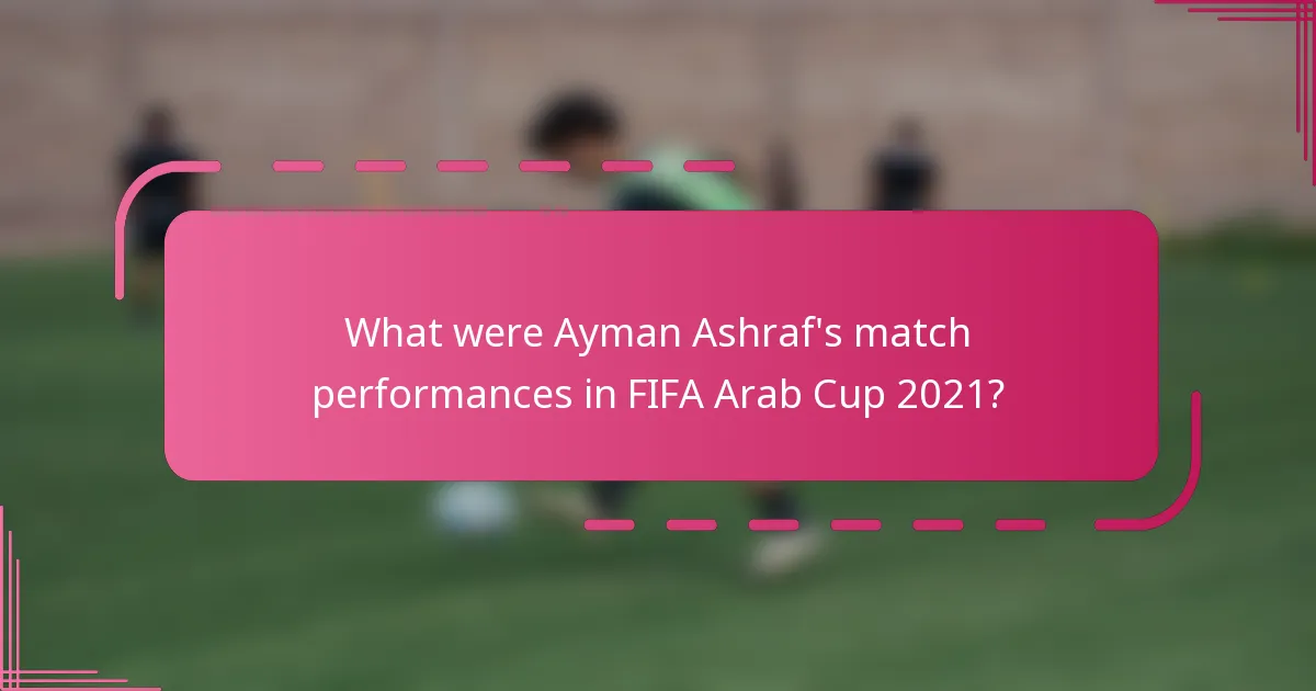 What were Ayman Ashraf's match performances in FIFA Arab Cup 2021?