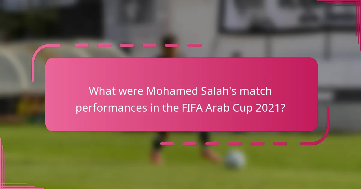 What were Mohamed Salah's match performances in the FIFA Arab Cup 2021?