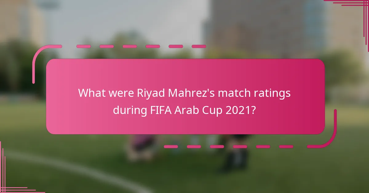 What were Riyad Mahrez's match ratings during FIFA Arab Cup 2021?
