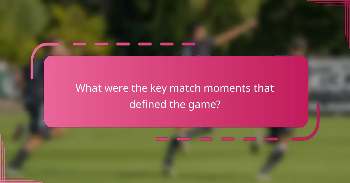What were the key match moments that defined the game?
