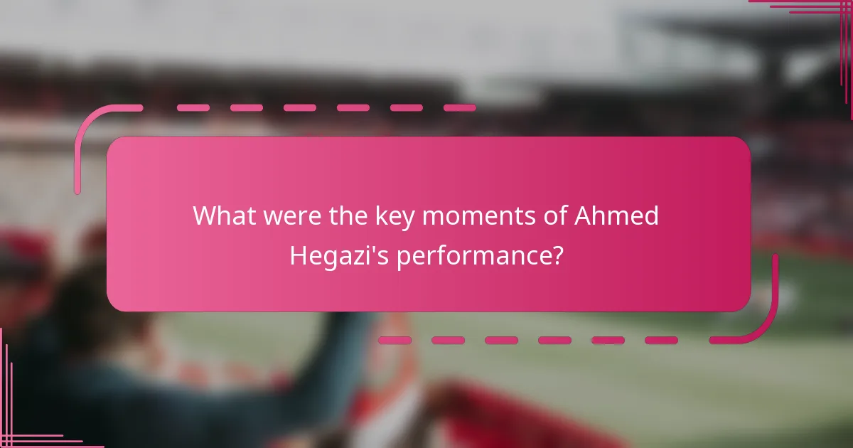 What were the key moments of Ahmed Hegazi's performance?
