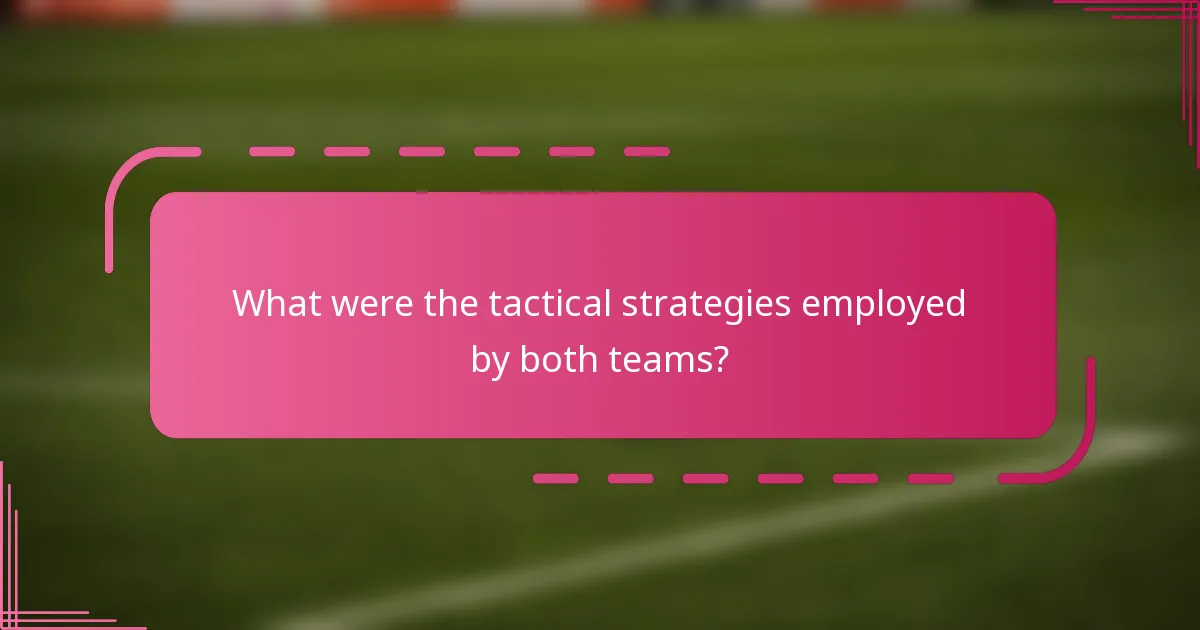 What were the tactical strategies employed by both teams?